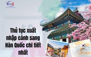 Thủ tục xuất nhập cảnh sang Hàn Quốc chi tiết nhất