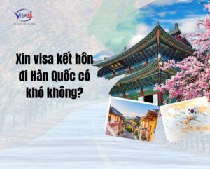 Xin visa Hàn Quốc có khó không? Yếu tố nào làm ảnh hưởng