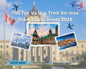 Thủ tục và quy trình xin visa thăm thân Canada mới nhất năm 2025