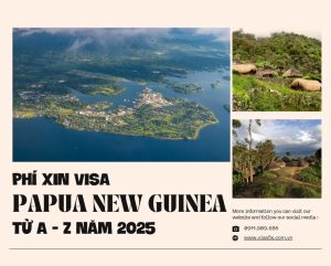 Phí Xin Visa Papua New Guinea từ A - Z năm 2025