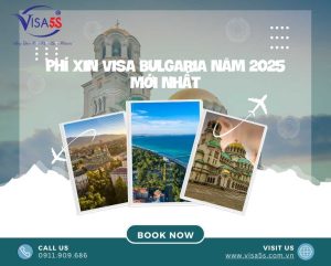Phí Xin Visa Bulgaria Năm 2025 mới nhất