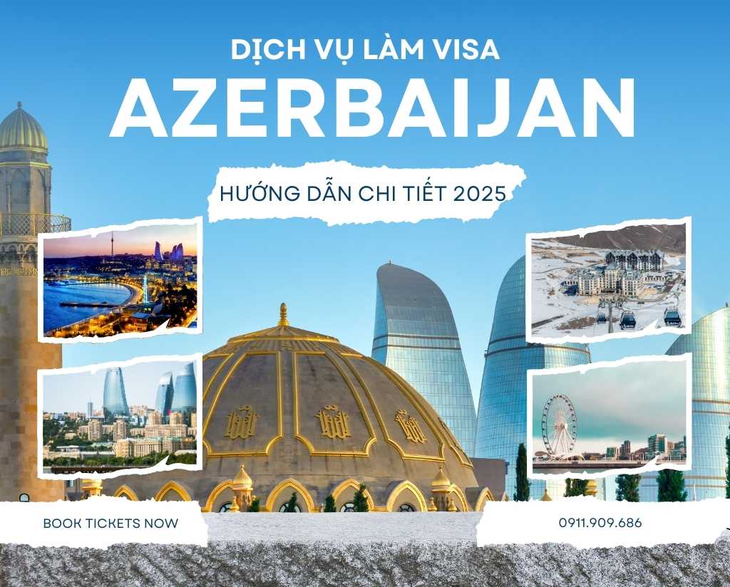Dịch Vụ Làm Visa Azerbaijan và Hướng Dẫn Chi Tiết Làm Visa Azerbaijan