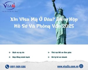 Xin Visa Mỹ Ở Đâu? Điểm Nộp Hồ Sơ Và Phỏng Vấn 2025