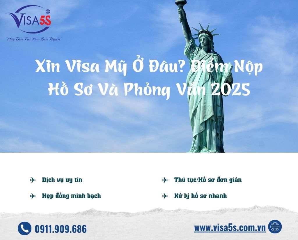 Xin Visa Mỹ Ở Đâu? Điểm Nộp Hồ Sơ Và Phỏng Vấn 2025