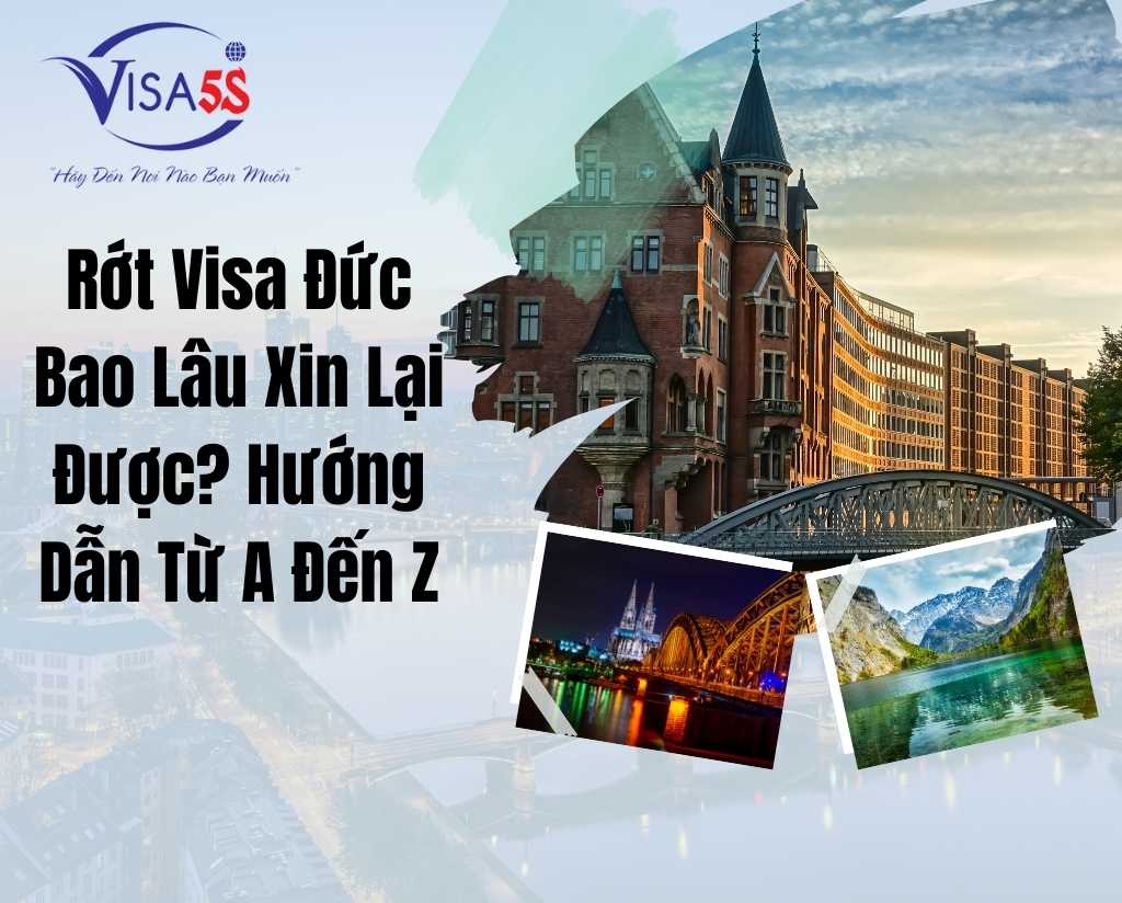 Rớt Visa Đức Bao Lâu Xin Lại Được? Hướng Dẫn Từ A Đến Z