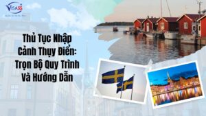 Thủ Tục Nhập Cảnh Thụy Điển Trọn Bộ Quy Trình Và Hướng Dẫn