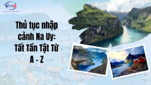 Thủ tục nhập cảnh Na Uy Tất Tần Tật Từ A - Z