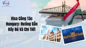 Visa Công Tác Hungary: Hướng Dẫn Đầy Đủ Và Chi Tiết