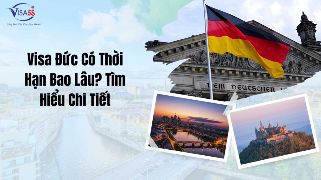 Visa Đức Có Thời Hạn Bao Lâu Tìm Hiểu Chi Tiết