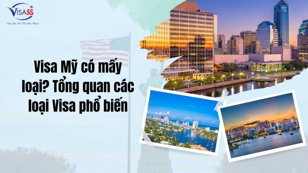 Visa Mỹ có mấy loại? Tổng quan các loại Visa phổ biến