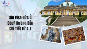 Xin Visa Đức Ở Đâu Hướng Dẫn Chi Tiết Từ A-Z