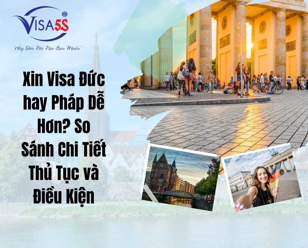 Xin Visa Đức hay Pháp Dễ Hơn? So Sánh Chi Tiết Thủ Tục và Điều Kiện