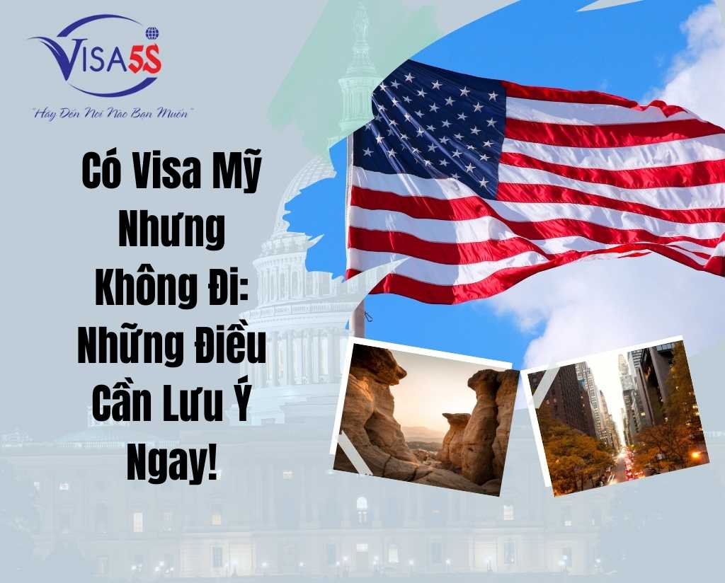 Có Visa Mỹ Nhưng Không Đi: Những Điều Cần Lưu Ý Ngay!