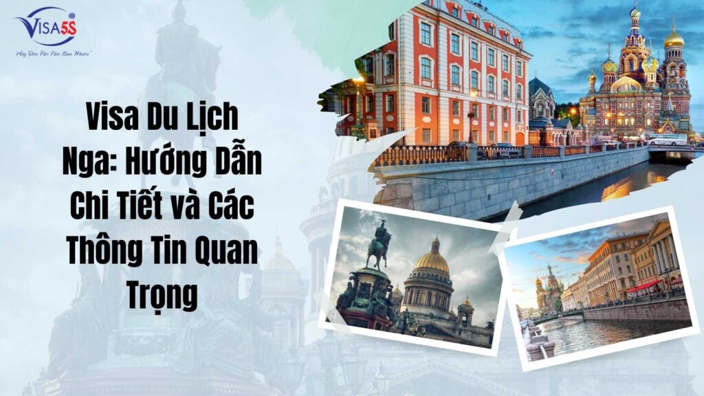 Visa Du Lịch Nga: Hướng Dẫn Chi Tiết và Các Thông Tin Quan Trọng