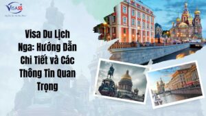 Visa Du Lịch Nga: Hướng Dẫn Chi Tiết và Các Thông Tin Quan Trọng