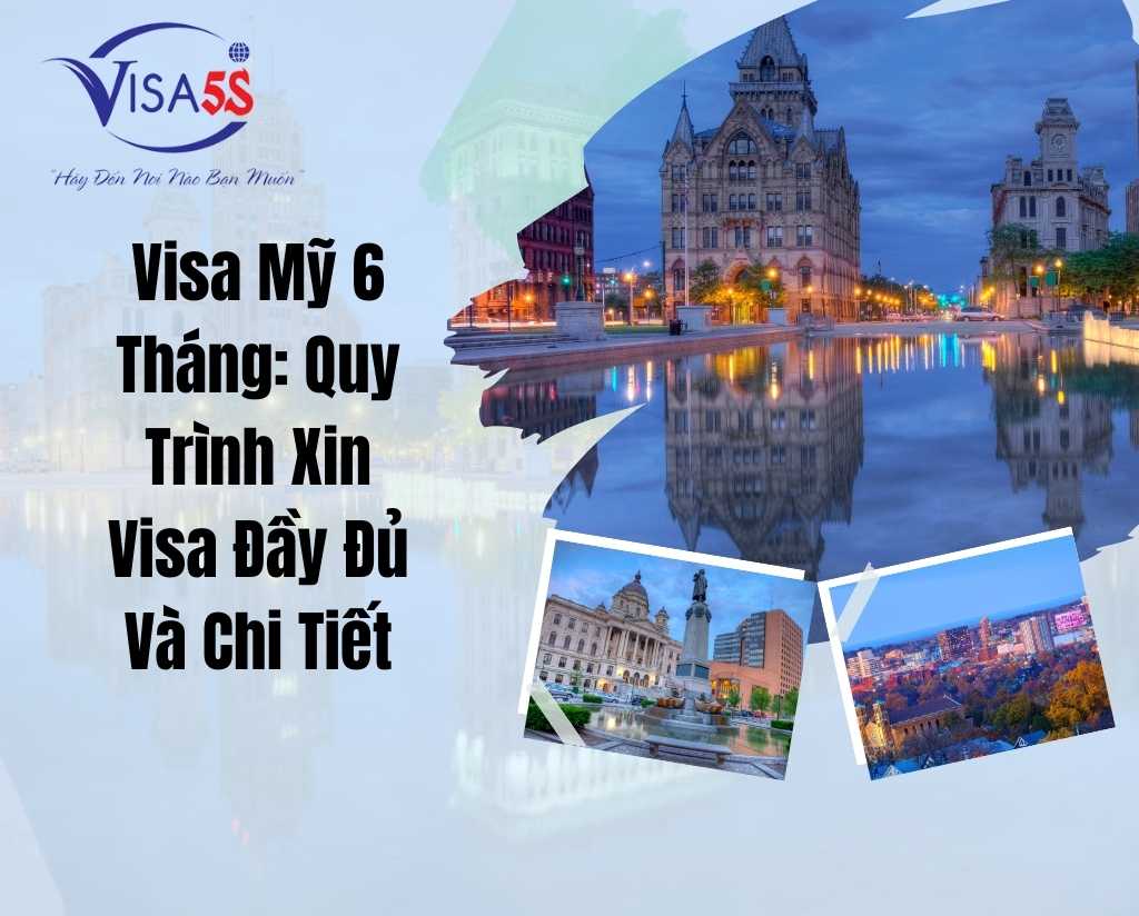 Visa Mỹ 6 Tháng: Quy Trình Xin Visa Đầy Đủ Và Chi Tiết