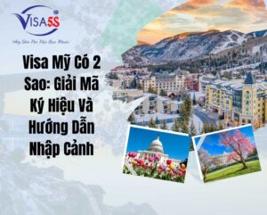 Visa Mỹ Có 2 Sao: Giải Mã Ký Hiệu Và Hướng Dẫn Nhập Cảnh