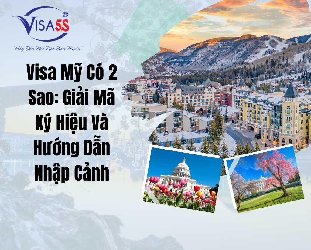 Visa Mỹ Có 2 Sao: Giải Mã Ký Hiệu Và Hướng Dẫn Nhập Cảnh