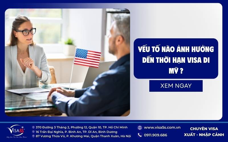 Visa mỹ có thời hạn bao lâu? Tìm hiểu hiệu lực & thời gian lưu trú 5 Yếu tố nào ảnh hưởng đến thời hạn visa đi Mỹ?
