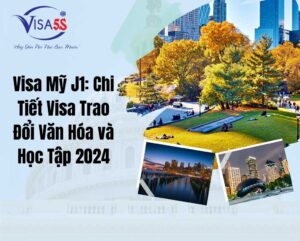 Visa Mỹ J1: Chi Tiết Visa Trao Đổi Văn Hóa và Học Tập 2024