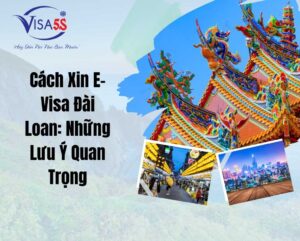 Cách Xin E-Visa Đài Loan: Những Lưu Ý Quan Trọng