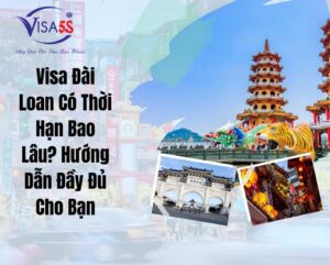 Visa Đài Loan Có Thời Hạn Bao Lâu? Hướng Dẫn Đầy Đủ Cho Bạn