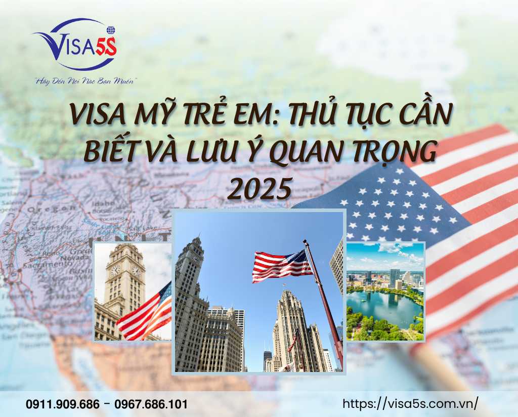 Visa Mỹ Trẻ Em: Thủ Tục Cần Biết Và Lưu Ý Quan Trọng 2025