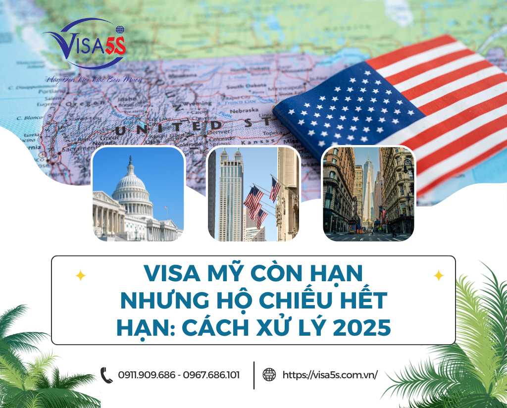 Visa Mỹ Còn Hạn Nhưng Hộ Chiếu Hết Hạn: Cách Xử Lý 2025