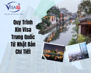 Quy Trình Xin Visa Trung Quốc Từ Nhật Bản Chi Tiết