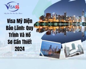 Visa Mỹ Diện Bảo Lãnh: Quy Trình Và Hồ Sơ Cần Thiết 2024