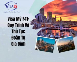 Visa Mỹ F41: Quy Trình Và Thủ Tục Đoàn Tụ Gia Đình