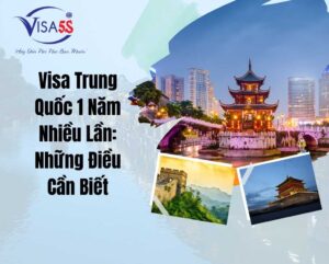 Visa Trung Quốc 1 Năm Nhiều Lần: Những Điều Cần Biết