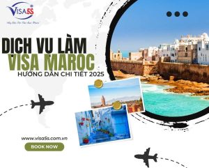 Dịch Vụ Làm Visa Maroc và Hướng Dẫn Chi Tiết Làm Visa Maroc [Cập Nhật 2025]