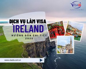 Dịch Vụ Làm Visa Ireland và Hướng Dẫn Chi Tiết Làm Visa Ireland [Cập Nhật 2025]
