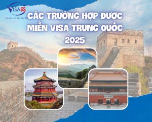 Các Trường Hợp Được Miễn Visa Trung Quốc 2025