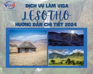 Dịch Vụ Làm Visa Lesotho và Hướng Dẫn Chi Tiết Làm Visa Lesotho [Cập Nhật 2024]