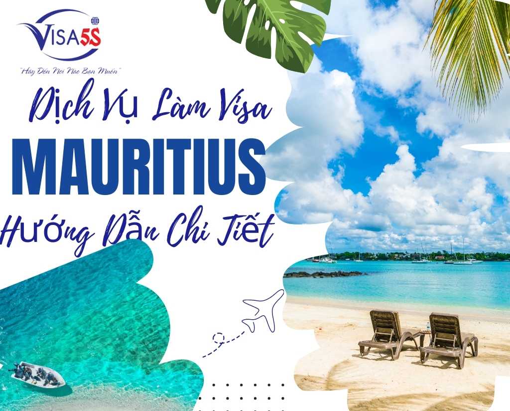 Dịch Vụ Làm Visa Mauritius Và Hướng Dẫn Chi Tiết Làm Visa Mauritius [Cập Nhật 2024]