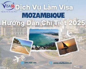 Dịch Vụ Làm Visa Mozambique Và Hướng Dẫn Chi Tiết Làm Visa Mozambique [Cập Nhật 2025]