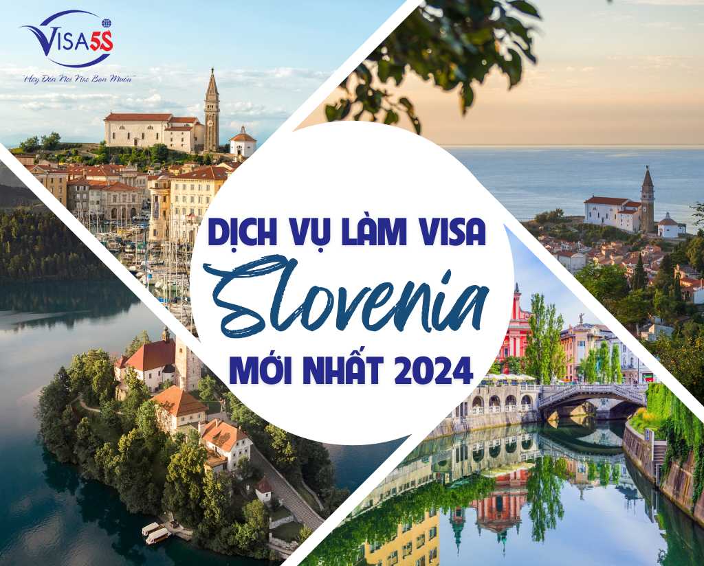Dịch Vụ Làm Visa Slovenia Và Hướng Dẫn Chi Tiết Làm Visa Slovenia [Cập Nhật 2024]