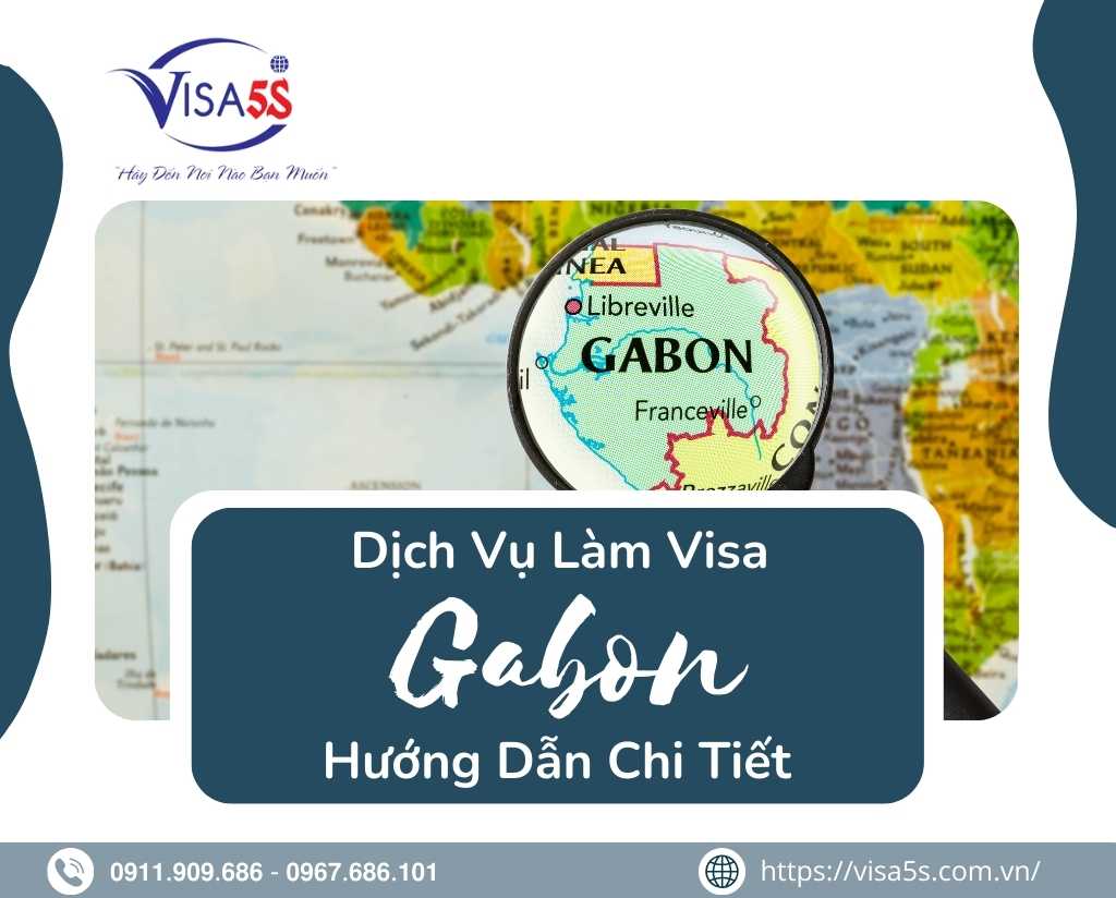 Dịch Vụ Làm Visa Gabon Và Hướng Dẫn Chi Tiết Làm Visa Gabon [Cập Nhật 2024]