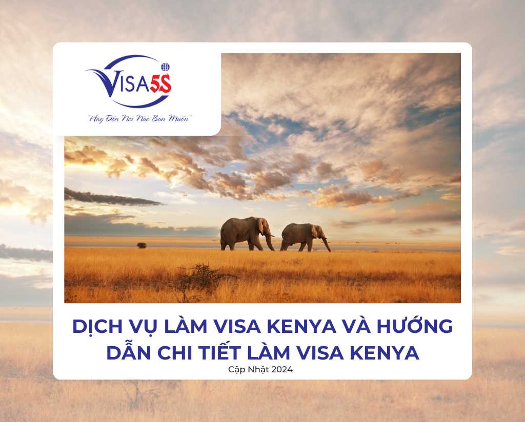 Dịch Vụ Làm Visa Kenya Và Hướng Dẫn Chi Tiết Làm Visa Kenya [Cập Nhật 2024]