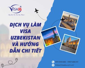 Dịch Vụ Làm Visa Uzbekistan Và Hướng Dẫn Chi Tiết Làm Visa Uzbekistan [Cập Nhật 2024]