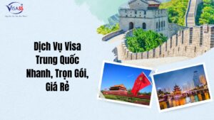Dịch Vụ Xin Visa Trung Quốc Nhanh, Trọn Gói, Giá Rẻ