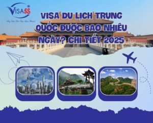 Visa Du Lịch Trung Quốc Được Bao Nhiêu Ngày? Chi Tiết 2025