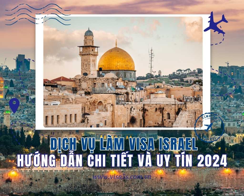 Dịch Vụ Làm Visa Israel: Hướng Dẫn Chi Tiết và Uy Tín 2024