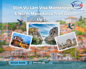 Dịch Vụ Làm Visa Montenegro & North Macedonia Trọn Gói, Uy Tín