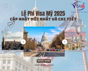 Lệ Phí Visa Mỹ 2025: Cập Nhật Mới Nhất và Chi Tiết