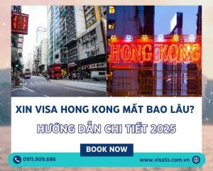 Xin Visa Hong Kong Mất Bao Lâu? Hướng Dẫn Chi Tiết 2025