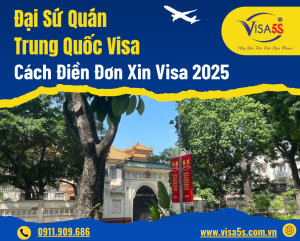 Đại Sứ Quán Trung Quốc Visa - Cách điền đơn xin visa 2025