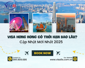 Visa Hong Kong Có Thời Hạn Bao Lâu? Cập Nhật Mới Nhất 2025